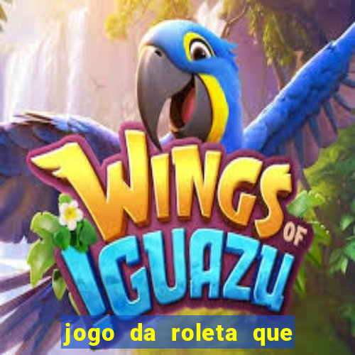 jogo da roleta que da dinheiro